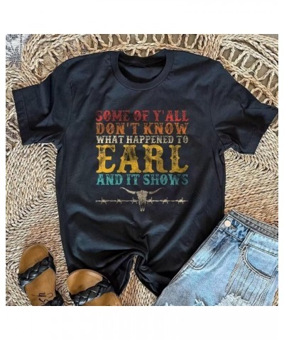 Some of Y'all Don't Know What Happened to Earl and It Shows Shirt Women Retro Steer Skull Casal Summer Tops Black $9.90 Tops