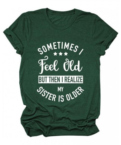 Sometimes I Feel Old But Then I Rrealize My Sister is Older T Shirts Womens Casual Short Sleeve Funny Letter Print Tops Retro...