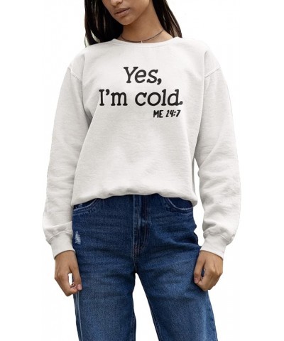 Yes I'm Cold Me 24:7 Sweatshirt Women Funny Graphic Printing Sweatshirt Crewneck Long Sleeves Top Pullovers White $9.32 Activ...